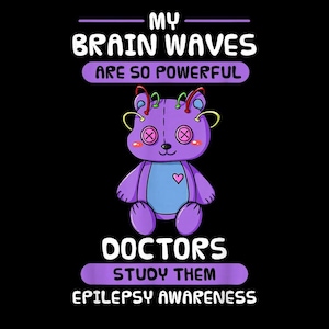 May include: A purple teddy bear illustration with button eyes and a heart on its chest. The text reads "My Brain Waves Are So Powerful" and "Doctors Study Them Epilepsy Awareness" on a black background.