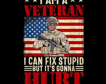 Puede incluir: Diseño gráfico con un soldado frente a una bandera estadounidense. El texto dice "I AM A VETERAN" encima de la bandera, y "I CAN FIX STUPID BUT IT'S GONNA HURT" debajo. El soldado sostiene un rifle.