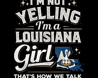Not Yelling I'm a Louisiana Girl Fleur de Lis Pride Design, Louisiana State, Southern Style, Women, PNG, Transparent Background