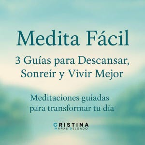 May include: Image with the text "Medita Fácil" in teal, followed by "3 Guías para Descansar, Sonreír y Vivir Mejor." Below, it reads "Meditaciones guiadas para transformar tu día." The author's name, Cristina Mañas Delgado, is at the bottom.