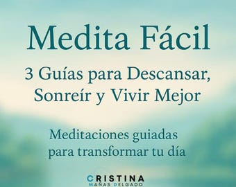 Medita Fácil | 3 Meditaciones Guiadas para Descansar, Sonreír y Vivir Mejor | Calma, Energía y Bienestar Interior