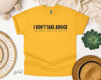 I don't take advice t-shirt, Funny Graphic Tee, Sarcastic Shirt, Humorous Cotton Tee, Quote Tee, Gift for Friend, Gift for Coworker