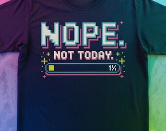 Nope Not Today T Shirt | Funny Pixel Art Loading Bar Tee | Retro Sarcastic Attitude | Low Social Battery Gift for Antisocial Homebody