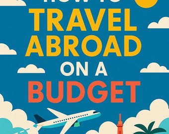 How to Travel Abroad on a Budget
