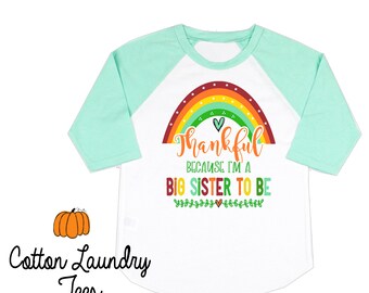 Thankful that I'm a Big Sister to be - Future Big Sister - Baby Announcement - Fall big Sister shirt - Fall Big Sister to be, Rainbow
