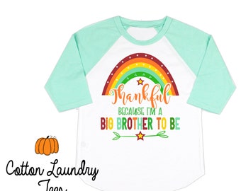 Thankful because I'm a Big Brother to be - Future Big Brother - Baby Announcement - Fall big Brother shirt - Fall rainbow big brother ot be