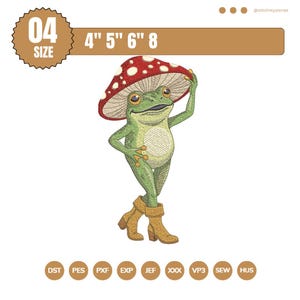 Puede incluir: Un diseño de bordado que muestra una rana verde con botas de color canela, sosteniendo un sombrero de hongo rojo con puntos blancos sobre su cabeza. El texto 04 SIZE y 4" 5" 6" 8 aparece arriba, con los formatos DST, PES, PXF, EXP, JEF, XXX, VP3, SEW, HUS listados abajo.