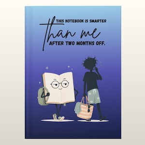 Puede incluir: Un cuaderno con cubierta de degradado azul que presenta el texto "THIS NOTEBOOK IS SMARTER than me AFTER TWO MONTHS OFF." La ilustración muestra un libro animado con gafas y mochila caminando junto a una silueta humana.