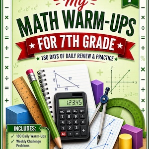 May include: A 7th grade math workbook titled My Math Warm-Ups for 7th Grade, 180 Days of Daily Review & Practice. The cover features a wooden ruler, a green pencil, a black calculator, a compass, a protractor, and various geometric shapes.