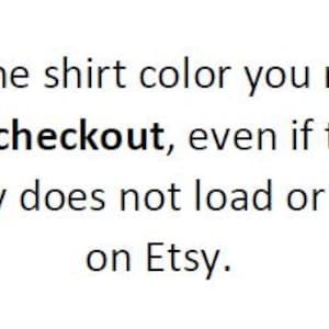 May include: Text on a white background states: "Please note that the shirt color you receive will be the color selected at checkout, even if the color preview or variation display does not load or function correctly on Etsy."