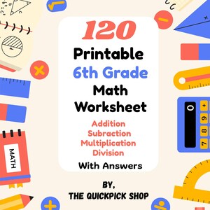 May include: A vibrant educational graphic with the text "120 Printable 6th Grade Math Worksheet" covering addition, subtraction, multiplication, and division. The design incorporates math tools such as rulers, calculators, and pencils.