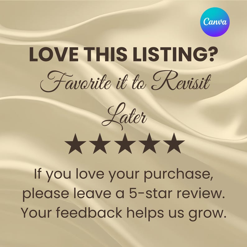 May include: Cream-colored background with text that reads "LOVE THIS LISTING? Favorite it to Revisit Later." Five dark brown stars are below the text. The text "If you love your purchase, please leave a 5-star review. Your feedback helps us grow." is also present.