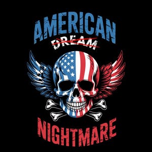 May include: A graphic design featuring a skull with wings, colored in the American flag's red, white, and blue. The text reads "AMERICAN DREAM" crossed out, with "NIGHTMARE" below, all on a black background.