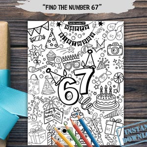 May include: Black and white birthday-themed coloring page with the text "FIND THE NUMBER 67" and "HAPPY BIRTHDAY". The page features a large number 67, party hats, a cake, and other festive elements. Colored pencils are at the bottom.