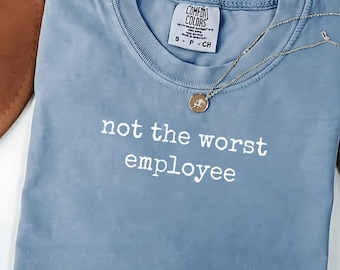 Comfort Colors Office Not The Worst Employee Shirt | Job Humor T-shirt | Colleague Gift Tee | Employee Of The Month Shirt | Work Sucks Shirt