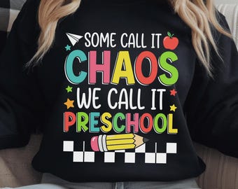 Some Call It Chaos We Call It Preschool Shirt, Preschool Teacher Sweatshirt, Back To School Gift, Daycare Worker Top, ECE Teacher Apparel