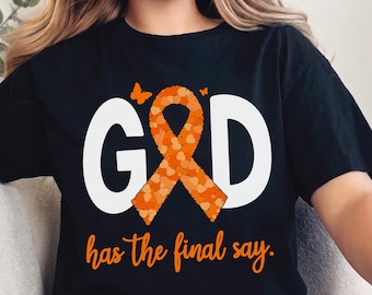 Leukemia Awareness Shirt, God Has The Final Say Sweatshirt, Orange Ribbon Cancer Shirt, Faith Warrior Gift, Christian Cancer Support Tee