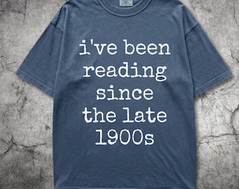 Comfort Colors® Reading Since the Late 1900s Shirt, Funny Reader Tee, Heavyweight Shirt, Book Lover Gift, Retro Bookworm, Librarian Gift Tee