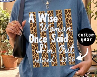 Comfort Colors® Leopard Striped Retirement Shirt, Stripes A Wise Woman Once Said I'm Out Tee, Custom Coworker Gift, Teacher Leaving Top