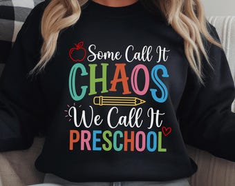 Some Call It Chaos We Call It Preschool Shirt, Preschool Teacher Sweatshirt, Back To School Gift, Daycare Worker Top, ECE Teacher Apparel