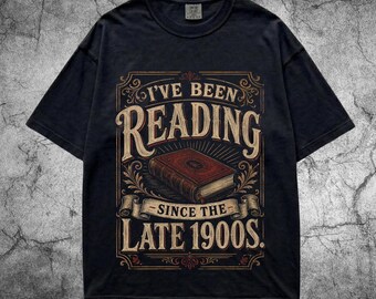 Comfort Colors® I've Been Reading Since the Late 1900s Shirt, Vintage Book Lover Tee, Heavyweight Shirt, Funny Reader Gift, Librarian Tee