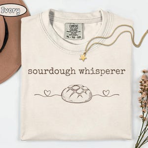 Comfort Colors Sourdough Shirt, Sourdough Gifts, sourdough starter, baking shirt, Bread Maker Gift, Local Sourdough Dealer, bread maker gift image 5
