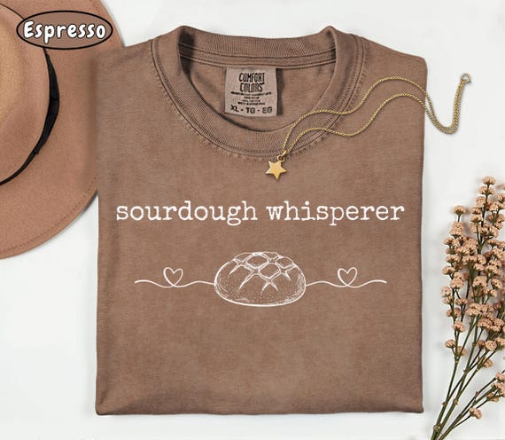 Comfort Colors Sourdough Shirt, Sourdough Gifts, sourdough starter, baking shirt, Bread Maker Gift, Local Sourdough Dealer, bread maker gift