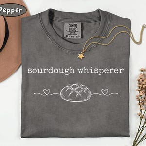 Comfort Colors Sourdough Shirt, Sourdough Gifts, sourdough starter, baking shirt, Bread Maker Gift, Local Sourdough Dealer, bread maker gift image 4