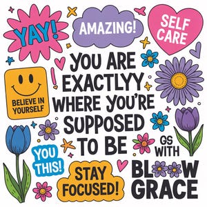 May include: A colorful graphic with motivational phrases and illustrations. The design includes a pink speech bubble with "YAY!", a purple cloud with "AMAZING!", and a heart that says "SELF CARE". Other text includes "YOU ARE EXACTLYY WHERE YOU'RE SUPPOSED TO BE".