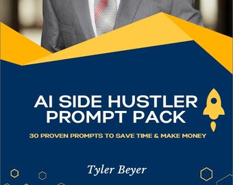 Puede incluir: Una portada de libro con un hombre con traje y corbata grises. La portada tiene un fondo azul oscuro con detalles en amarillo y el texto "AI SIDE HUSTLER PROMPT PACK" y "30 PROVEN PROMPTS TO SAVE TIME & MAKE MONEY". También se muestra el nombre del autor, Tyler Beyer.