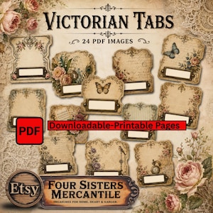 May include: A collection of 24 printable Victorian tabs featuring vintage paper textures, floral illustrations, butterflies, and script writing. Each tab includes a blank rectangular label area. The image displays the text VICTORIAN TABS, 24 PDF IMAGES, PDF, Downloadable-Printable Pages, and FOUR SISTERS MERCANTILE.