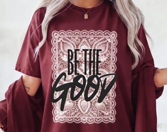 Be The Good PNG, Digital Download, Positive Quote, Inspirational Typography, Floral Lace Design, Printable Wall Art,