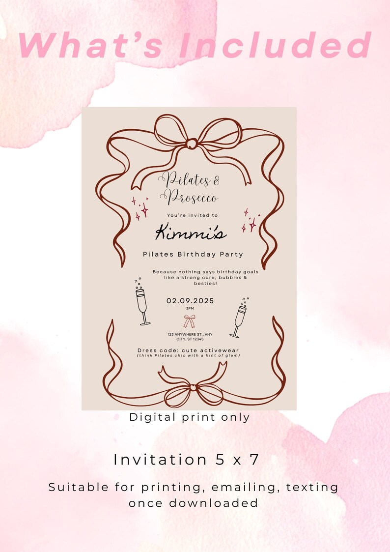 May include: A digital invitation for a Pilates birthday party, featuring the text "Pilates & Prosecco" and "Kimmi's Pilates Birthday Party." The design includes ribbon accents and the date 02.09.2025. The invitation is 5 x 7 inches.