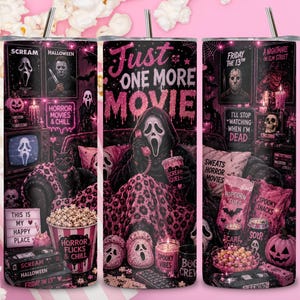 May include: A cylindrical stainless steel tumbler featuring a dark pink and black horror movie theme. The design includes the text "Just ONE MORE MOVIE," various horror film posters, a masked figure on a telephone, popcorn, and pumpkins.