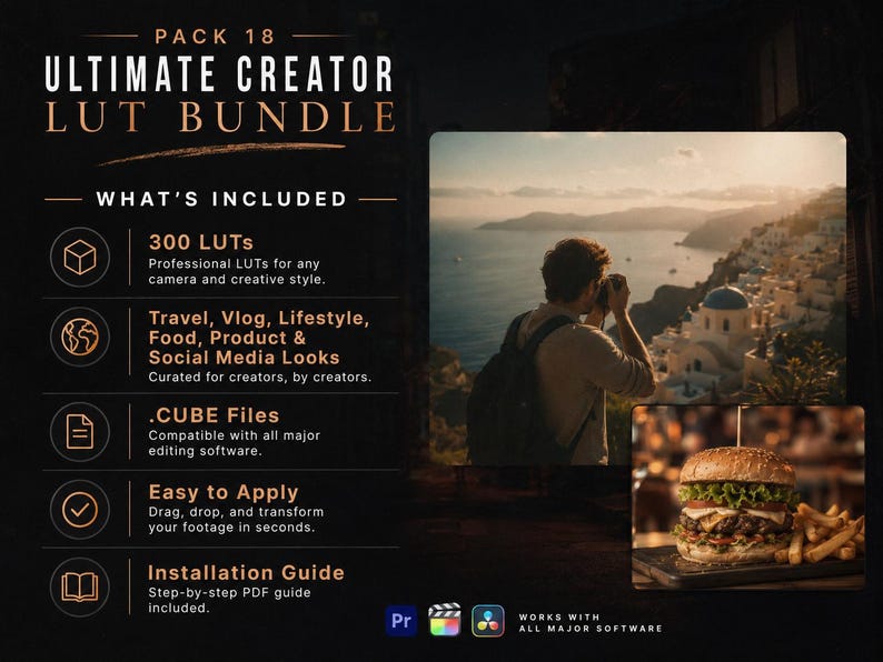 May include: Pack 18 Ultimate Creator LUT Bundle featuring 300 professional LUTs in .CUBE files. Includes travel, vlog, lifestyle, food, and product looks. Compatible with all major editing software, easy to apply, and includes a step-by-step PDF guide.