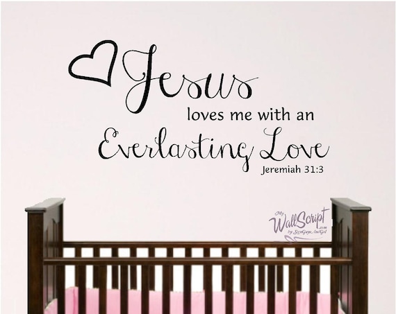 Girl room nursery wall decal, Jesus Loves Me wall decal, Jeremiah 31:3