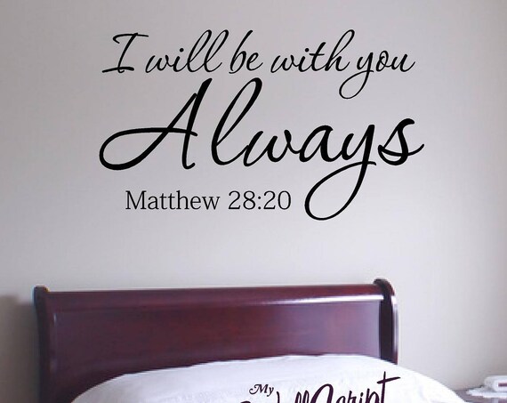 I will be with you Always, Matthew 28:20, Bedroom Wall Decal, Master Bedroom Wall Art, Wall Graphic, Inspirational Wall Decal