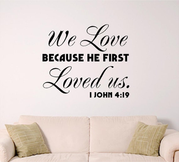 Bible Verse Wall decal, We Love because He First Loved Us. 1 John 4:19, Bedroom wall decal