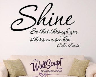 Christian Wall Decal, Shine so that through you others can see him, CS Lewis scripture wall decal