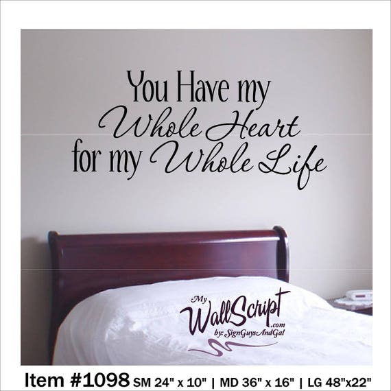 You have my whole Heart, Bedroom Wall Decal, Master Bedroom Wall Art, Wall Graphic, Inspirational Wall Decal