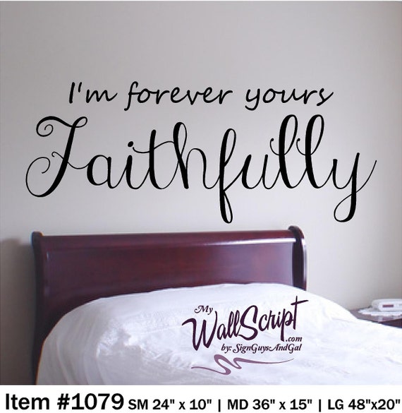 I am Forever Yours Faithfully, Bedroom Wall Decal, Master Bedroom Wall Art, Wall Graphic, Inspirational Wall Decal