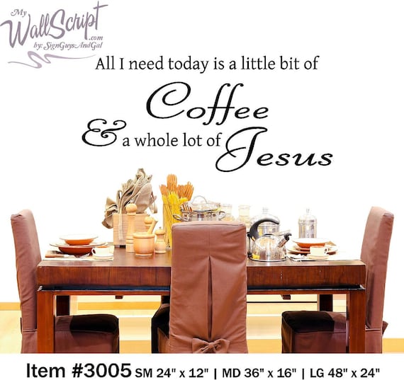 Kitchen wall decal, All I need today is a little bit of Coffee and a whole lot of Jesus wall art