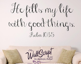 Bible Verse Wallc  Decal Psalm103:5, He fills my life with good things, Scripture Wall Art, Bedroom Wall Decal