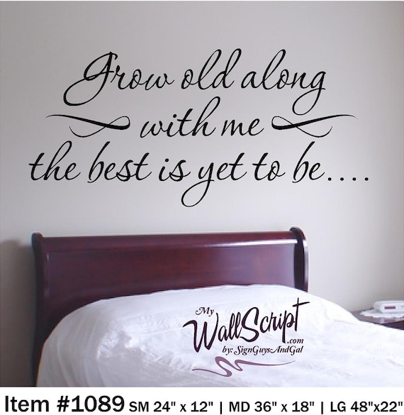 Bedroom Wall Decal, Grow old with me, Wall Graphic, Inspirational Wall Decal