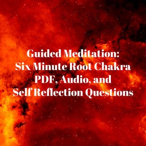 May include: A fiery red and orange background with white text that reads "Guided Meditation: Six Minute Root Chakra PDF, Audio, and Self Reflection Questions."