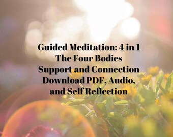 May include: Image with text: "Guided Meditation: 4 in 1, The Four Bodies, Support and Connection, Download PDF, Audio, and Self Reflection." The background is a blurred bokeh of yellow flowers and sunlight.