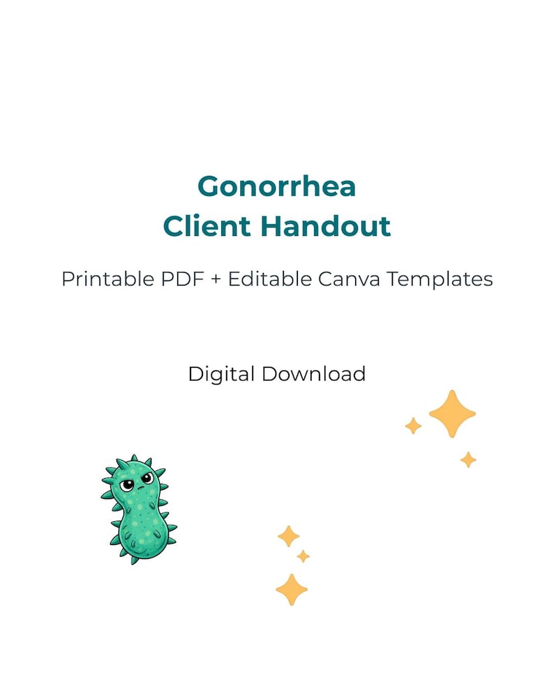 May include: A white digital download titled "Gonorrhea Client Handout." The text is in teal and includes "Printable PDF + Editable Canva Templates." A cartoon green microbe with spikes is on the left, with gold starbursts on the right.