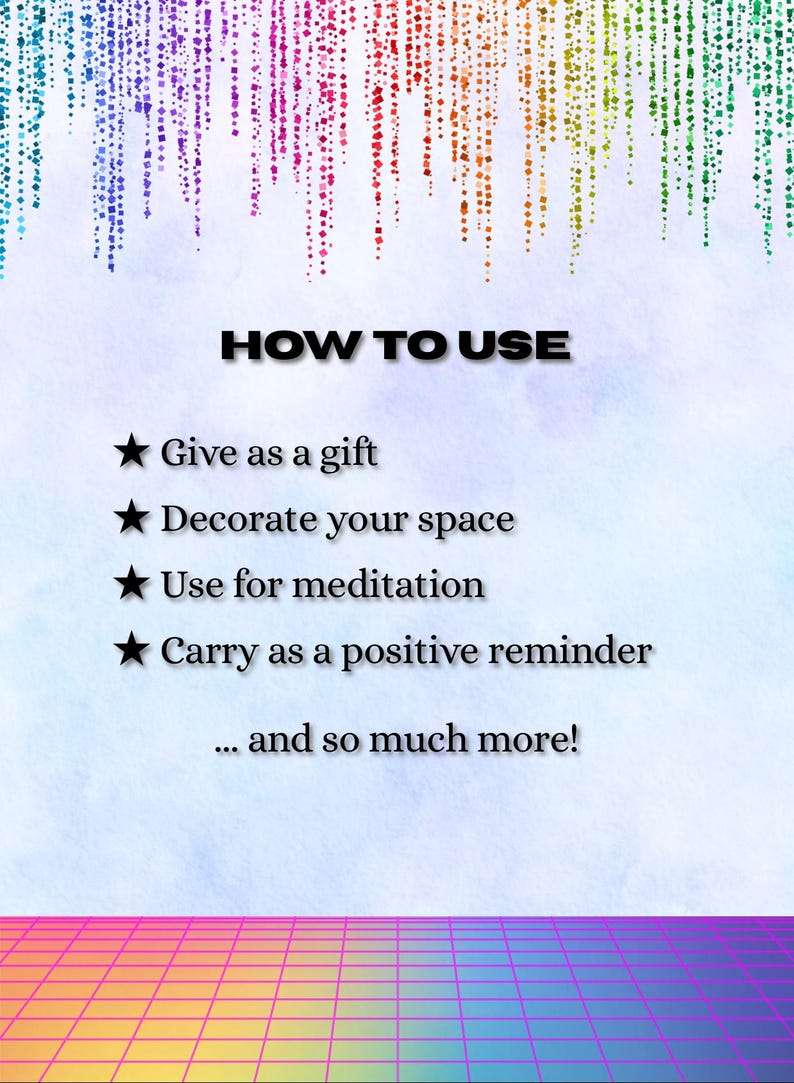 May include: A rectangular card with a light blue background, featuring a rainbow-colored confetti border at the top and a grid pattern at the bottom. The text reads: HOW TO USE, Give as a gift, Decorate your space, Use for meditation, Carry as a positive reminder, and so much more!
