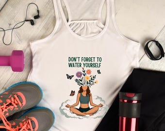 Don't Forget To Water Yourself: Spiritual Yoga Shirt, Meditation Shirt, Mindfulness Shirt, Self Care Tee, Yoga Lover Gift