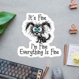 I'm Fine Everything Is Fine Sticker, Funny Dog Sticker, Funny Laptop Decal, Coworker Magnet, Water Bottle Decal, Bosses Day Sticker Mom Gift
